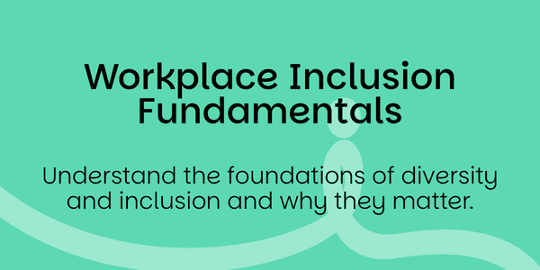 Workplace Inclusion Fundamentals Course